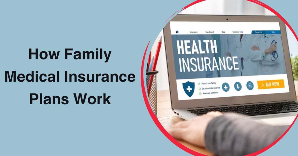 How Family Medical Insurance Plans Work