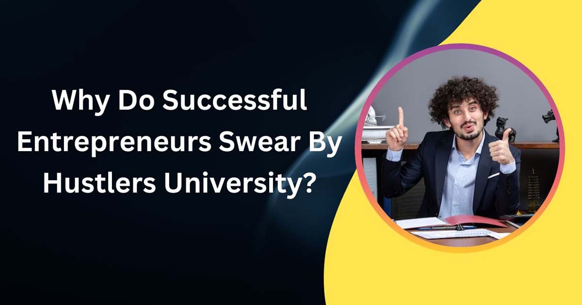 Why Do Successful Entrepreneurs Swear By Hustlers University