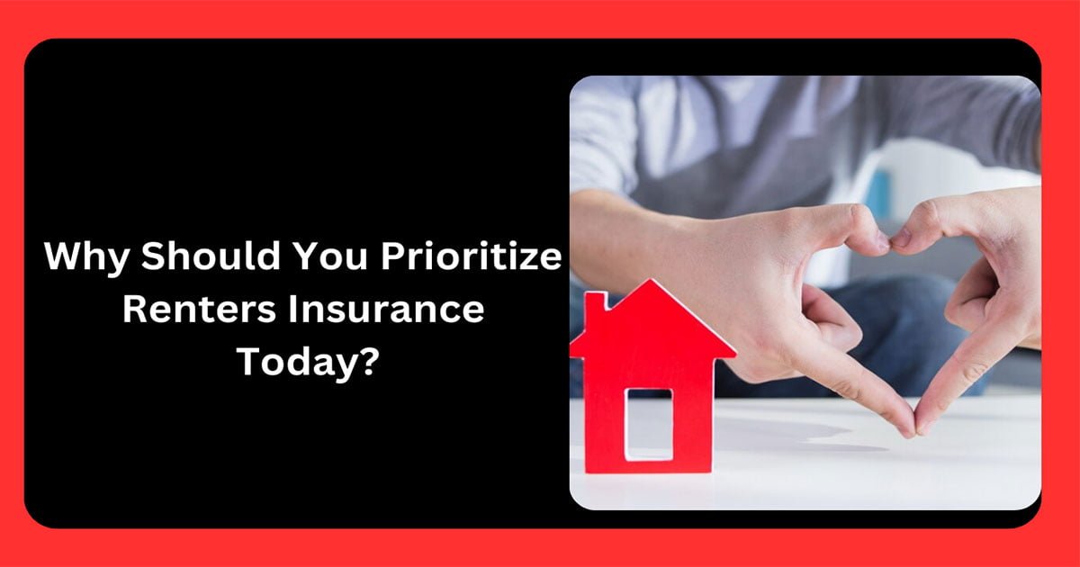 Why Should You Prioritize Renters Insurance Today?